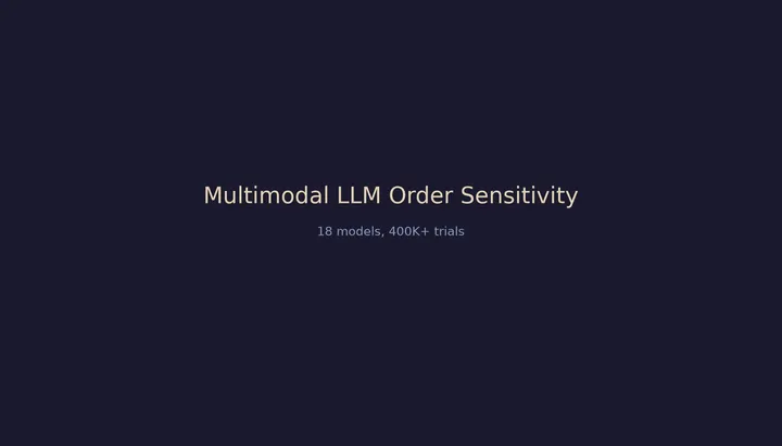 Multimodal LLM чувствительны к порядку данных: результаты аудита 18 моделей